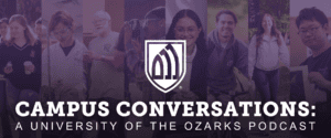 Campus Conversations: University of the Ozarks Podcast intro graphic